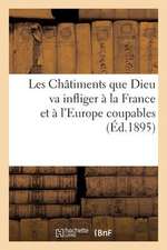 Les Chatiments Que Dieu Va Infliger a la France Et A L'Europe Coupables (Ed.1895)