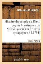 Histoire Du Peuple de Dieu, Depuis La Naissance Du Messie. Partie 2, T. 7