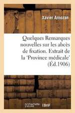 Quelques Remarques Nouvelles Sur Les Abces de Fixation. Extrait de La Province Medicale