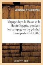 Voyage Dans La Basse Et La Haute Egypte, Pendant Les Campagnes Du General Bonaparte