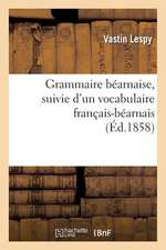 Grammaire Bearnaise, Suivie D Un Vocabulaire Francais-Bearnais