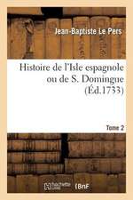 Histoire de L Isle Espagnole Ou de S. Domingue. Tome 2