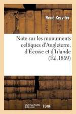 Note Sur Les Monuments Celtiques D Angleterre, D Ecosse Et D Irlande Et Sur Les Collections