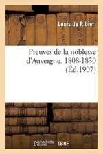 Preuves de La Noblesse D Auvergne. 1808-1830