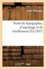 Traite de Topographie, D Arpentage Et de Nivellement