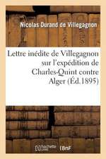 Lettre Inedite de Villegagnon Sur L'Expedition de Charles-Quint Contre Alger