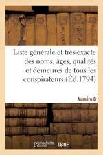 Liste Generale Et Tres-Exacte Des Noms, Ages, Qualites Et Demeures. Numero 8