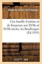 Une Famille D'Artistes Et de Financiers Aux Xviie Et XVIII Siecles, Les Boullongne