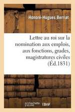 Lettre Au Roi Sur La Nomination Aux Emplois, Aux Fonctions, Grades, Magistratures Civiles