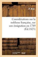 Considerations Sur La Noblesse Francaise, Sur Son Emigration En 1789, Et Sur Les Divisions Causees