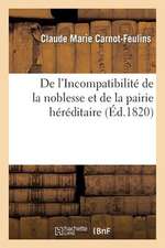 de L'Incompatibilite de La Noblesse Et de La Pairie Hereditaire, Pour Servir a Apprecier: Les Changemens Proposes a la Loi Actuelle Des Elections