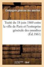 Traite Du 18 Juin 1860 Entre La Ville de Paris Et L'Entreprise Generale Des Omnibus: Modifie