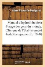 Manuel D'Hydrotherapie A L'Usage Des Gens Du Monde. Clinique de L'Etablissement Hydrotherapique: Du Bouscat