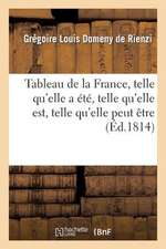 Tableau de La France, Telle Qu'elle a Ete, Telle Qu'elle Est, Telle Qu'elle Peut Etre, Ou Appercu