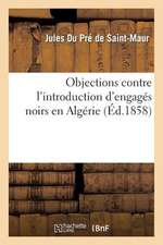 Objections Contre L'Introduction D'Engages Noirs En Algerie Et Reponse a Une Lettre: de M. de Chancel, Auteur Du Projet