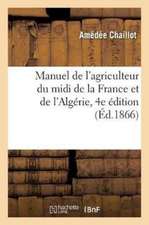 Manuel de l'Agriculteur Du MIDI de la France Et de l'Algérie. 4e Édition