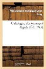 Catalogue Des Ouvrages Légués Par M. Le Marquis de Godefroy de Ménilglaise