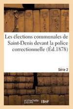 Les Elections Communales de Saint-Denis Devant La Police Correctionnelle. Serie 2