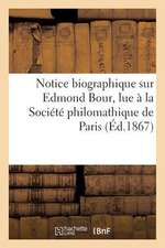 Notice Biographique Sur Edmond Bour, Lue a la Societe Philomathique de Paris, Le 15 Decembre 1866