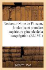 Notice Sur Mme de Pinezon, Fondatrice Et Premiere Superieure Generale de La Congregation