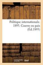 Politique Internationale. 1893. Guerre Ou Paix