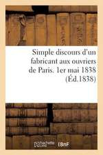 Simple Discours D'Un Fabricant Aux Ouvriers de Paris. 1er Mai 1838