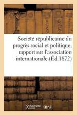 Societe Republicaine Du Progres Social Et Politique, Rapport Sur L'Association Internationale