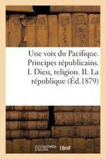 Une Voix Du Pacifique. Principes Republicains. I. Dieu, Religion. II. La Republique