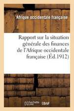 Rapport Sur La Situation Generale Des Finances de L'Afrique Occidentale Francaise