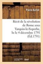 Recit de La Revolution de Rome Sous Tarquin-Le-Superbe, Lu Le 4 Decembre 1791