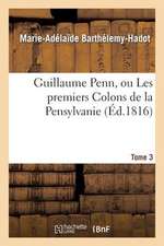 Guillaume Penn, Ou Les Premiers Colons de La Pensylvanie. Tome 3