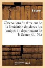 Observations Du Directeur de La Liquidation Des Dettes Des Emigres Du Departement de La Seine