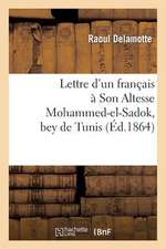 Lettre D'Un Francais a Son Altesse Mohammed-El-Sadok, Bey de Tunis