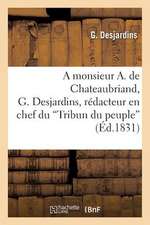 A Monsieur A. de Chateaubriand, G. Desjardins, Redacteur En Chef Du 'Tribun Du Peuple'