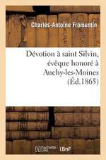 Devotion a Saint Silvin, Eveque Honore a Auchy-Les-Moines