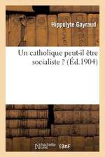 Un Catholique Peut-Il Etre Socialiste ?