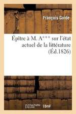 Epitre A M. A*** Sur L'Etat Actuel de La Litterature