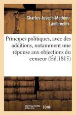 Principes Politiques, Avec Des Additions, Notamment Une Reponse Aux Objections Du Censeur