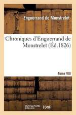 Chroniques D'Enguerrand de Monstrelet. Tome VIII