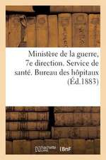 Ministere de La Guerre, 7e Direction. Service de Sante. Bureau Des Hopitaux (Ed.1883)