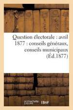 Question Electorale: Conseils Generaux, Conseils Municipaux (Ed.1877)