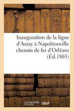 Inauguration de La Ligne D'Auray a Napoleonville Chemin de Fer D'Orleans: Compte Rendu Extrait Du 