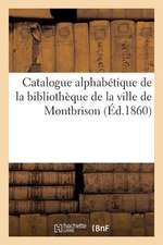 Catalogue Alphabetique de La Bibliotheque de La Ville de Montbrison: Extrait Abrege Des Catalogues