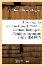 L'Heritage Des Beauvau-Tigny, 1750-1830, Aventures Historiques, D'Apres Les Documents Inedits