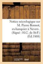 Notice Necrologique Sur M. Pierre Bonnot, Ex-Banquier a Nevers . (Signe: H.C. de St-P.)