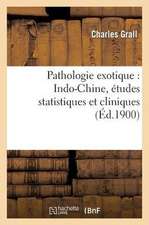 Pathologie Exotique: Indo-Chine, Etudes Statistiques Et Cliniques