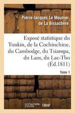 Expose Statistique Du Tunkin, de La Cochinchine, Du Cambodge, Du Tsiampa, Du Laos, Du Lac-Tho. T 1