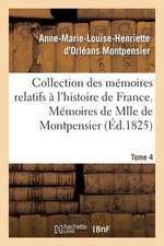 Collection Des Memoires Relatifs A L'Histoire de France; 41-43. Memoires de Mlle de Montpensier. 4