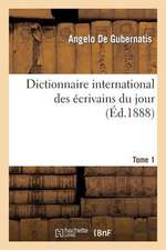 Dictionnaire International Des Ecrivains Du Jour. 1