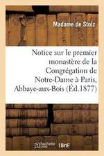 Notice Sur Le Premier Monastere de La Congregation de Notre-Dame a Paris, Abbaye-Aux-Bois